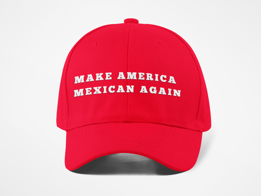 Make America Mexican Again