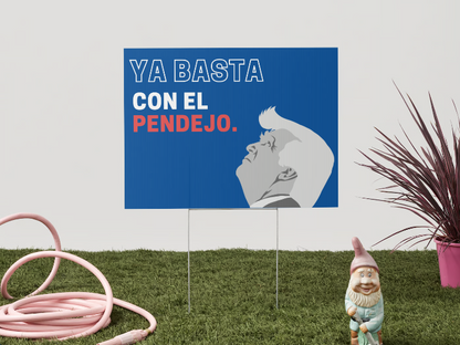 Ya Basta Con El Pendejo Yard Sign