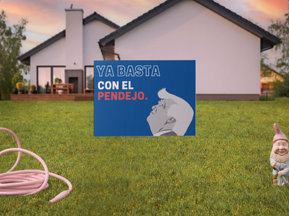 Ya Basta Con El Pendejo Yard Sign