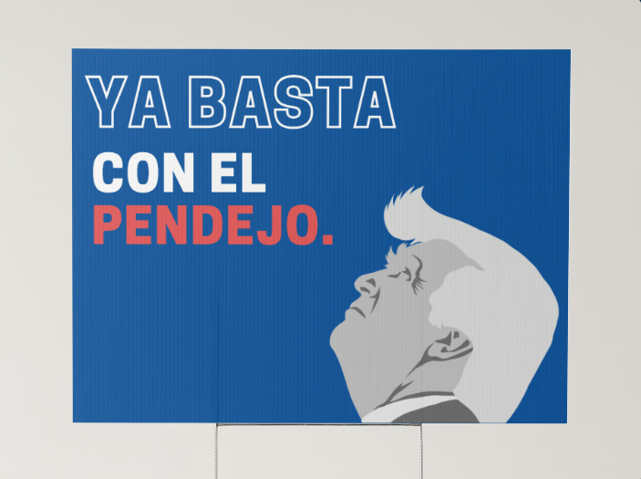 Ya Basta Con El Pendejo Yard Sign